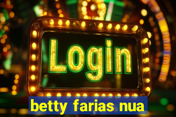 betty farias nua